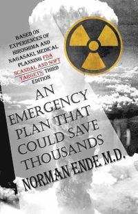 bokomslag An Emergency Plan That Could Save Thousands: Based on Experiences of Hiroshima and Nagasaki, Medical Planning FDA Scam and Soft Targets: Third Edition