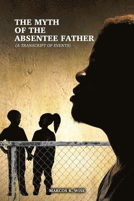 bokomslag The Myth of the Absentee Father