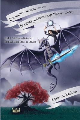 bokomslag Dragons, Kings, and the Blazing Slicklizzard Heart Trees: Book 1: Scindinvian Battles and the Black Magic Draco Ice Dragons