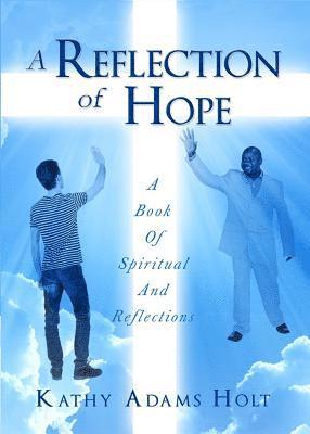 A Reflection of Hope: A Book Of Spiritual And Reflections 1