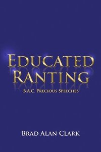 bokomslag Educated Ranting: B.A.C. Precious Speeches