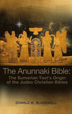 bokomslag The Anunnaki Bible: The Sumerian Text's Origin of the Judeo Christian Bibles