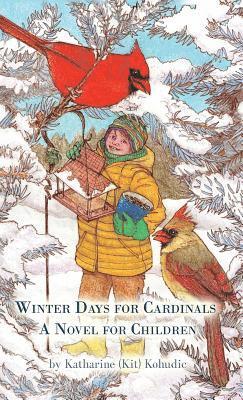 Katharine (Kit) Kohudic - Winter Days for Cardinals: A Novel for Children, Inbunden