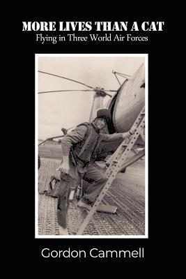 Gordon Cammell - More Lives Than A Cat: Flying in Three World Air Forces, Häftad
