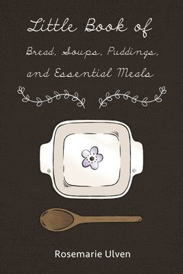 Little Book of Bread, Soups, Puddings and Essential Meals 1
