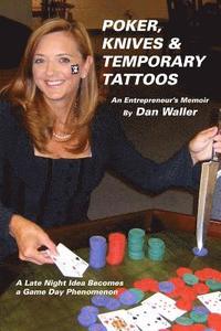 bokomslag Poker, Knives and Temporary Tattoos: An Entrepreneur's Memoir: A Late Night Idea Becomes a Game Day Phenomenon