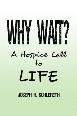 bokomslag Why Wait?: A Hospice Call to Life