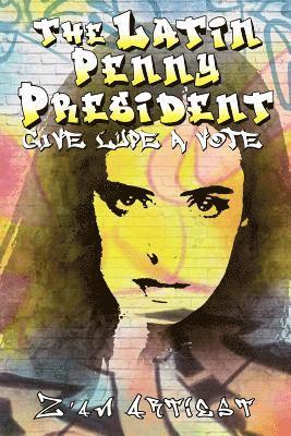 Z'An Artiest - The Latin Penny President: Give Lupe a Vote, Häftad