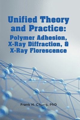 Unified Theory and Practice: Polymer Adhesion, X-Ray Diffraction, and X-Ray Florescence 1