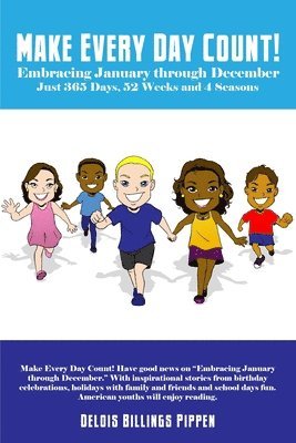 Delois Billings Pippen - Make Every Day Count!: Embracing January through December: Just 365 Days, 52 Weeks and 4 Seasons, Häftad
