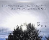 bokomslag His Words Come to Me for You: A Look at Grace Through the Eyes of a Woman