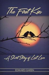 bokomslag The First Kiss: A Short Story of Lost Love