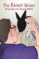 The Fancy Story: Biography of a House Rabbit 1