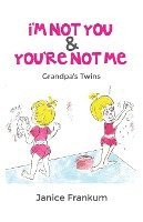 I'm Not You & You're Not Me: Grandpa's Twins 1