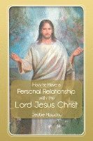 bokomslag How to Have a Personal Relationship with the Lord Jesus Christ