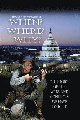 bokomslag When? Where? Why?: A History of the Wars and Conflicts We Have Fought