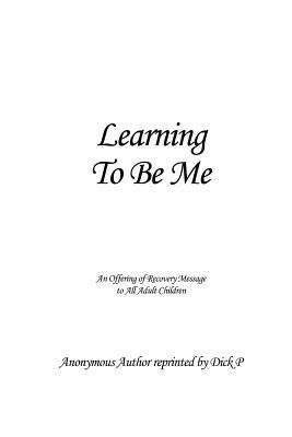 Learning To Be Me: An Offering of Recovery Message to All Adult Children 1