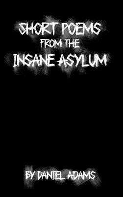 Short Poems from the Insane Asylum 1