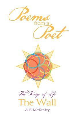 A. B. McKinley - Poems from a Poet: The Rings of Life The Wall, Häftad