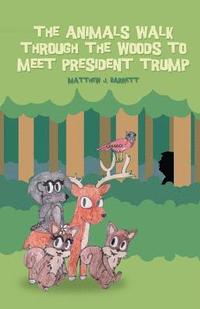 bokomslag The Animals Walk Through the Woods to Meet President Trump