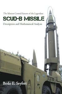 bokomslag The Motion Control System of the Legendary Scud-B Missile: Description and Mathematical Analysis