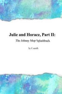 bokomslag Julie and Horace, Part II: The Johnny Mop Splashback
