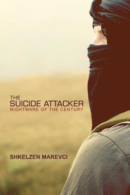 Shkelzen Marevci - The Suicide Attacker: Nightmare of the Century, Häftad