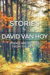 bokomslag Stories by David Van Hoy: Poems are Stories from the Heart