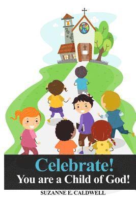 Celebrate!: You Are a Child of God! 1