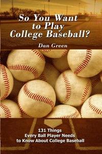 bokomslag So You Want to Play College Baseball?: 131 Things Every Ball Player Needs to Know About College Baseball