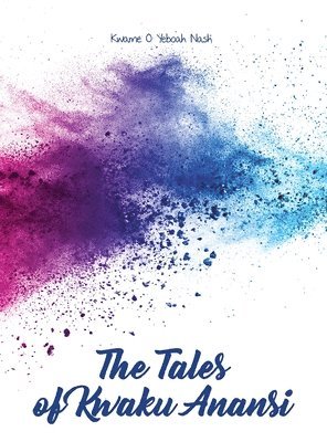 Kwame O. Yeboah Nash, Kwame O Yeboah Nash - The Tales of Kwaku Anansi, Inbunden