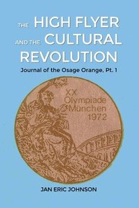 bokomslag The High Flyer and the Cultural Revolution: Journal of the Osage Orange, Pt. 1