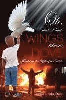 bokomslag Oh, that I had Wings like a Dove: Touching the Life of a Child