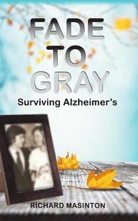 bokomslag Fade to Gray: Surviving Alzheimer's