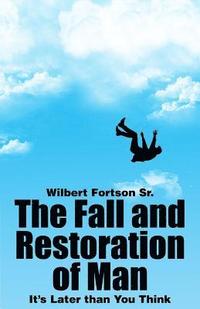bokomslag The Fall and Restoration of Man: It's Later than You Think