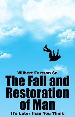 bokomslag The Fall and Restoration of Man: It's Later than You Think