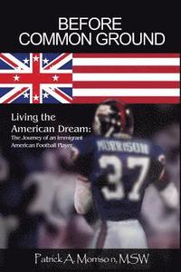 bokomslag Before Common Ground: Living the American Dream: The Journey of an Immigrant American Football Player