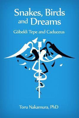 bokomslag Snakes, Birds and Dreams: Göbekli Tepe and Caduceus