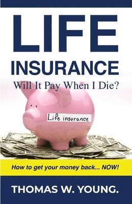 Life Insurance: Will it Pay When I Die? 1