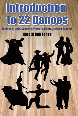 Introduction to 22 Kinds of Dances: (Ballroom, Latin, Country & Western, Ethnic, and Line Dances) 1