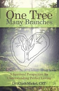 bokomslag One Tree, Many Branches: A Spiritual Perspective for Understanding Perfect Loving