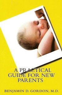 bokomslag A Practical Guide for New Parents