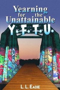 bokomslag Yearning for the Unattainable: Y. F. T. U.