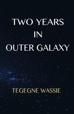 Tegegne Wassie - Two Years in Outer Galaxy, Häftad