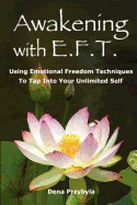 bokomslag Awakening with EFT (Emotional Freedom Techniques): Using Emotional Freedom Techniques to Tap Into Your Unlimited Self