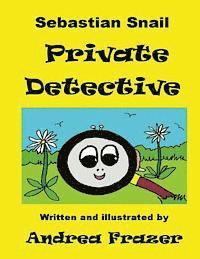 Sebastian Snail - Private Detective: An illustrated Read-It-To-Me Book 1