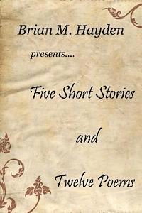 Brian M. Hayden - Five Short Stories and Twelve Poems, Häftad