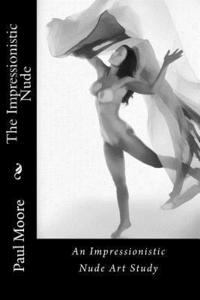bokomslag The Impressionistic Nude: An Impressionistic Art Study of The Female Nude