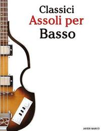bokomslag Classici Assoli Per Basso: Facile Basso! Con Musiche Di Bach, Mozart, Beethoven, Vivaldi E Altri Compositori (in Notazione Standard E Tablature)