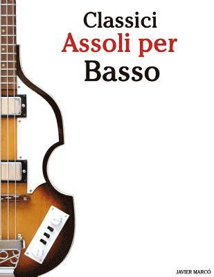 bokomslag Classici Assoli Per Basso: Facile Basso! Con Musiche Di Bach, Mozart, Beethoven, Vivaldi E Altri Compositori (in Notazione Standard E Tablature)